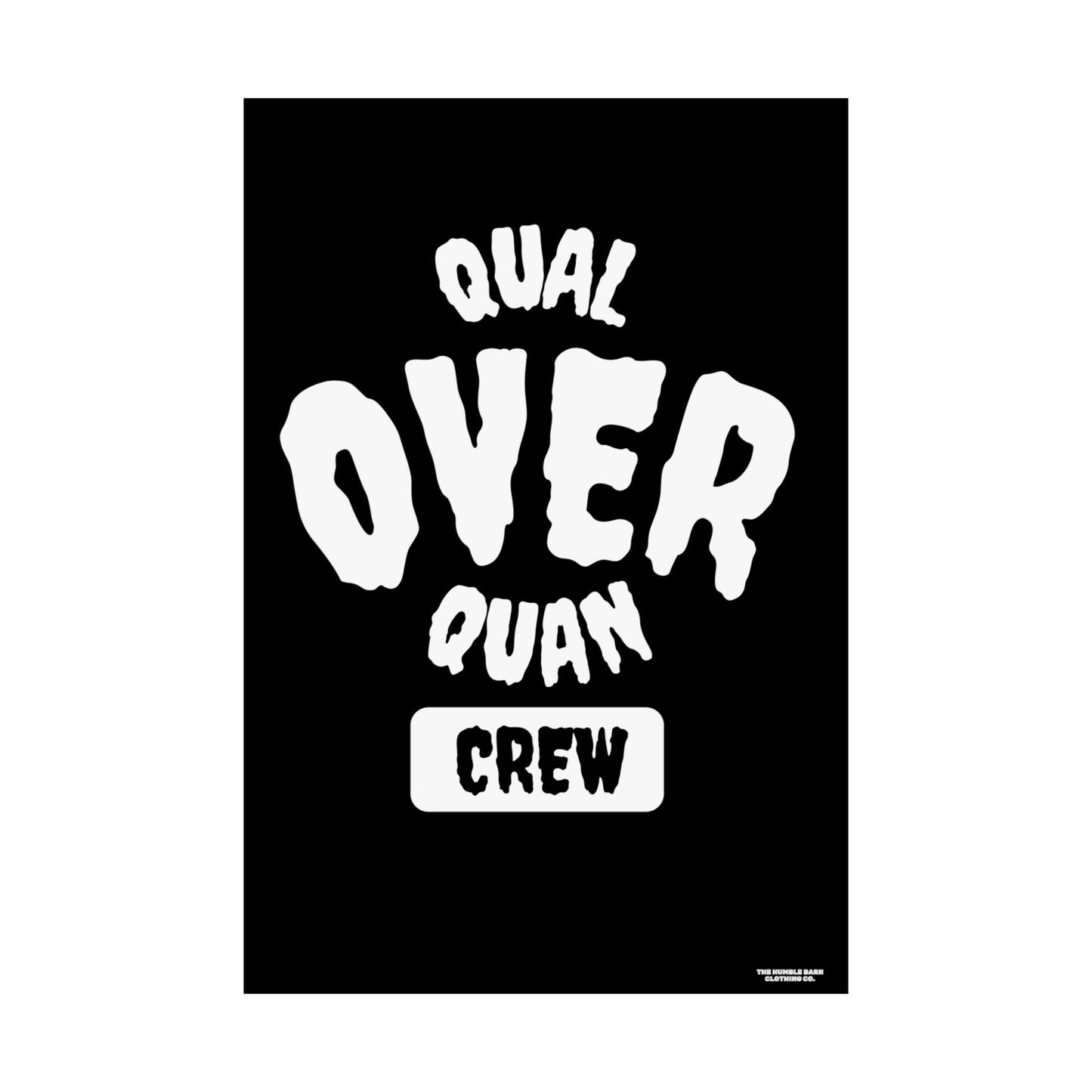 QUAL OVER QUAN CREW POSTER (White on black)